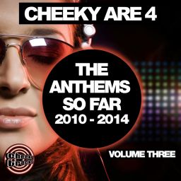 Cheeky Are 4 - The Anthems So Far 2010 - 2014: Vol. 3