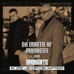 Da Mouth Of Madness & Irradiate - Ik Zie Je Op De After (ORIGINAL MIX v1).wav