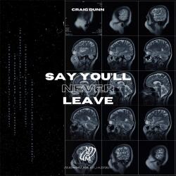 Say You'll Never Leave